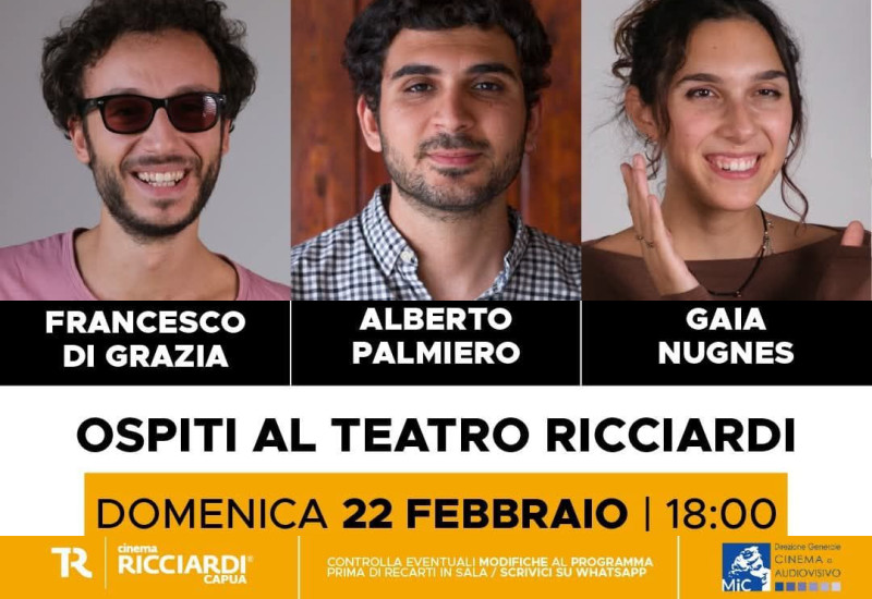Teatro Ricciardi di Capua. Domenica 22 febbraio , ore 18:00,  in sala con Alberto Palmiero, Francesco Di Grazia e Gaia Nugnes per scoprire il dietro le quinte del film “Tienimi Presente”